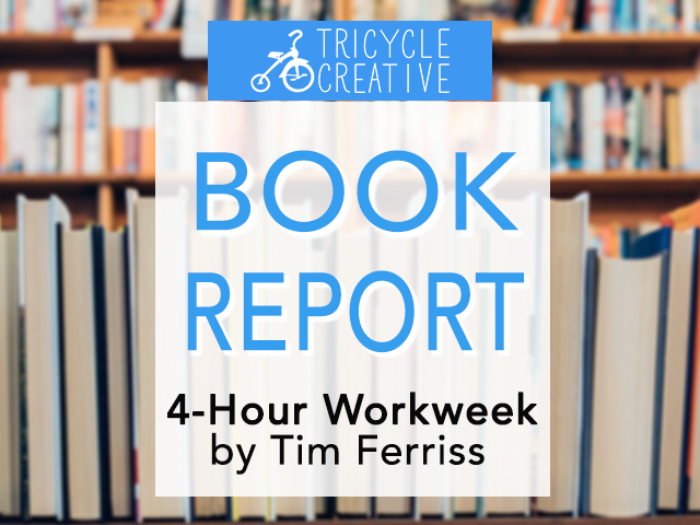 Tricycle Creative Book Report: 4-Hour Workweek by Tim Ferriss