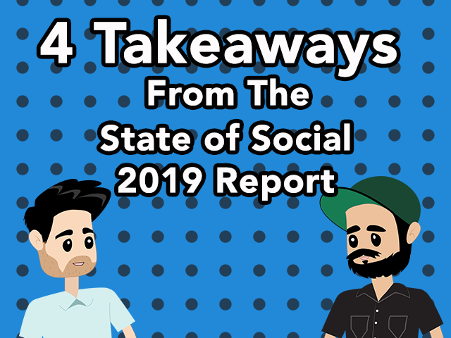 4 Takeaways From The 2019 State Of Social Report