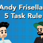 Andy Frisella's "5 Task Rule"