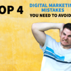 Top 4 Digital Marketing Mistakes You Need To Avoid