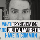 What Discrimination + Digital Marketing Have In Common...