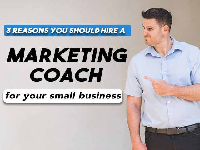 Three Reasons You Should Hire A Digital Marketing Coach For Your Small Business
